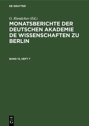 Monatsberichte der Deutschen Akademie de Wissenschaften zu Berlin / Monatsberichte der Deutschen Akademie de Wissenschaften zu Berlin. Band 13, Heft 7 von Rienäcker,  G.