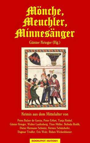 Mönche, Meuchler, Minnesänger von Balzer de Garcia,  Petra, Erfurt,  Peter, Kinkel,  Tanja, Krieger,  Günter, Laufenberg,  Walter, Müller,  Titus, Rodik,  Belinda, Schmitz,  Dieter H, Schützhofer,  Kirsten, Trodler,  Dagmar, Walz,  Eric, Wickenhäuser,  Ruben