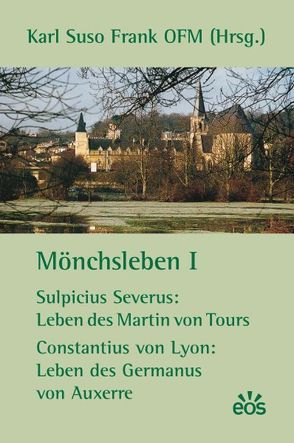 Mönchsleben I – Sulpicius Severus: Leben des Martin von Tours – Constantius von Lyon: Leben des Germanus von Auxerre von Frank,  Karl Suso, Severus,  Sulpicius