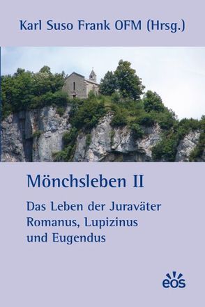 Mönchsleben II – Das Leben der Juraväter Romanus, Lupizinus und Eugendus von Frank,  Karl Suso