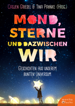 Mond, Sterne, und dazwischen wir von Benden,  Hanne, Buch,  Nadine, Cazzola,  Jenny, Emka,  Susanne Maria, Gerber,  Melanie, Gerstenberg,  Agnes, Griesel,  Casjen, Gutzke,  Alexandra, Habermann,  Christin, Hilgenböcker,  Miou Sascha, Kinstner,  Margerita, Manow,  Jona, Ottkowski,  Petra, Pahnke,  Tina, Shakoor,  Anna Scharmin, Spengler,  Katharina, Stephan,  Dennis, Vo Thi,  T. B., Westendorf,  Heike, Weyers,  Marcel