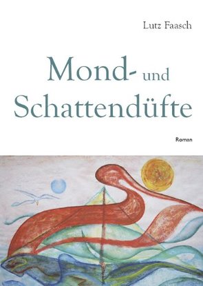 Mond- und Schattendüfte von Faasch,  Lutz