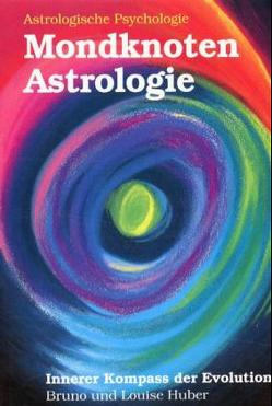 Mondknoten-Astrologie. Innerer Kompass der Evolution von Conrad,  Ilse, Huber,  Bruno, Huber,  Louise, Huber,  Michael