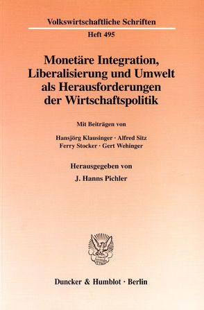 Monetäre Integration, Liberalisierung und Umwelt als Herausforderungen der Wirtschaftspolitik. von Pichler,  J. Hanns