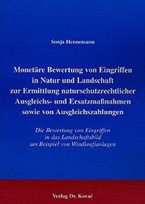 Monetäre Bewertung von Eingriffen in Natur und Landschaft zur Ermittlung naturschutzrechtlicher Ausgleichs- und Ersatzmassnahmen sowie von Ausgleichszahlungen von Hennemann,  Sonja