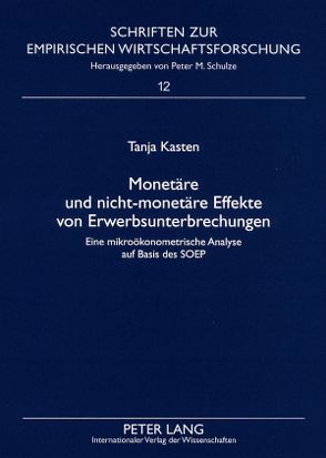 Monetäre und nicht-monetäre Effekte von Erwerbsunterbrechungen von Kasten,  Tanja