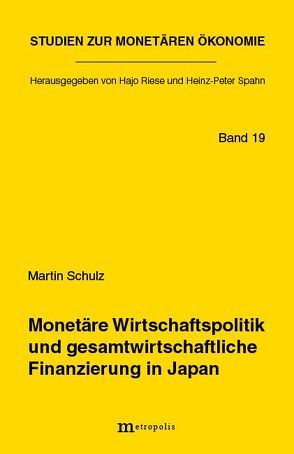 Monetäre Wirtschaftspolitik und gesamtwirtschaftliche Finanzierung Japan von Schulz,  Martin