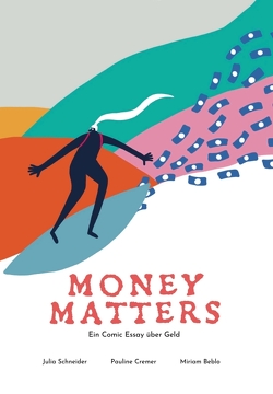 Money Matters – Ein Comic Essay über Geld von Cremer,  Pauline, Dr. Miriam Beblo,  Prof., Schneider,  Dr. Julia