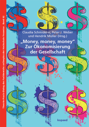 „Money, Money, Money“ – Zur Ökonomisierung der Gesellschaft von Müller,  Hendrik, Schmiderer,  Claudia, Weber,  Peter J