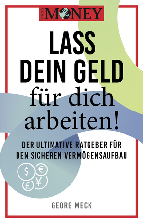 Focus Money: Lass dein Geld für dich arbeiten! von Focus Magazin Verlag GmbH, Meck,  Georg