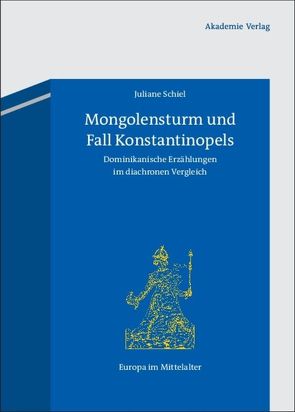 Mongolensturm und Fall Konstantinopels von Schiel,  Juliane