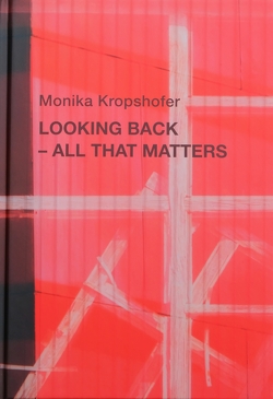 Monika Kropshofer LOOKING BACK – ALL THAT MATTERS von Kropshofer,  Monika