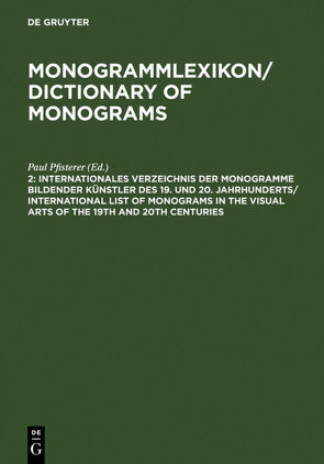 Monogrammlexikon / Dictionary of Monograms / Internationales Verzeichnis der Monogramme bildender Künstler des 19. und 20. Jahrhunderts / International List of Monograms in the Visual Arts of the 19th and 20th Centuries von Pfisterer,  Paul