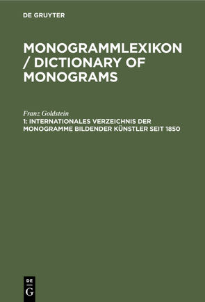 Monogrammlexikon / Dictionary of Monograms / Internationales Verzeichnis der Monogramme bildender Künstler seit 1850 von Goldstein,  Franz