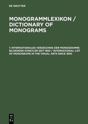 Monogrammlexikon / Dictionary of Monograms / Internationales Verzeichnis der Monogramme bildender Künstler seit 1850 / International List of Monograms in the Visual Arts since 1850 von Goldstein,  Franz, Kähler,  Ruth