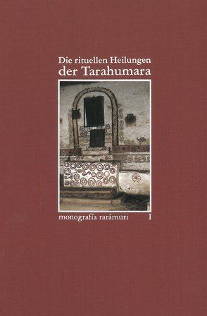 Monographía rarámuri / Die rituellen Heilungen der Tarahumara von Deimel,  Claus