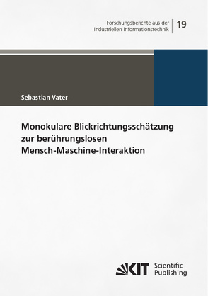 Monokulare Blickrichtungsschätzung zur berührungslosen Mensch-Maschine-Interaktion von Vater,  Sebastian