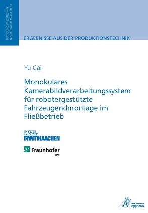 Monokulares Kamerabildverarbeitungssystem für robotergestützte Fahrzeugendmontage im Fließbetrieb von Cai,  Yu