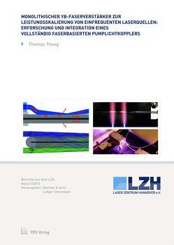 Monolithischer Yb-Faserverstärker zur Leistungsskalierung von einfrequenten Laserquellen: Erforschung und Integration eines vollständig faserbasierten Pumplichtkopplers von Kracht,  Dietmar, Overmeyer,  Ludger, Theeg,  Thomas