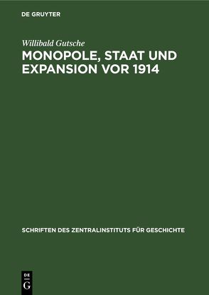 Monopole, Staat und Expansion vor 1914 von Gutsche,  Willibald