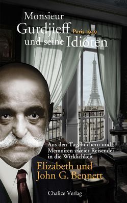 Monsieur Gurdjieff und seine Idioten – Paris 1949 von Bennett,  Elizabeth, Bennett,  John G.