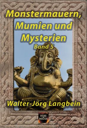 Monstermauern, Mumien und Mysterien Band 5 von Langbein,  Walter-Jörg