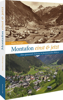 Montafon einst und jetzt von Braunger,  Markus