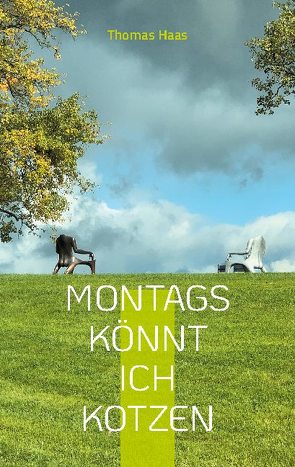 Montags könnt ich kotzen von Haas,  Thomas