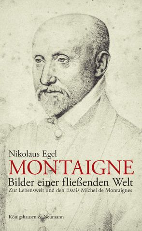 Montaigne – Bilder einer fließenden Welt von Egel,  Nikolaus