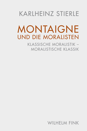 Montaigne und die Moralisten von Stierle,  Karlheinz