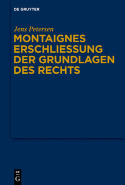 Montaignes Erschließung der Grundlagen des Rechts von Petersen,  Jens