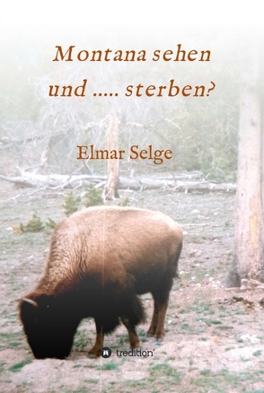 Montana sehen und …… sterben? von Selge,  Elmar