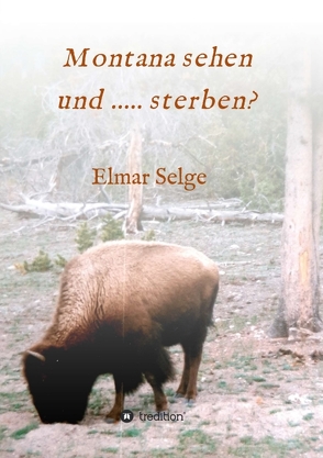 Montana sehen und …… sterben? von Selge,  Elmar