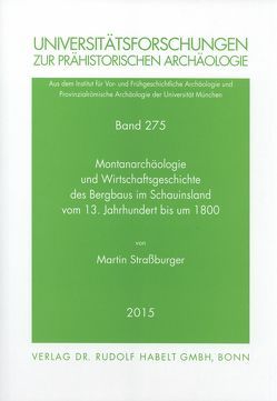 Montanarchäologie und Wirtschaftsgeschichte des Bergbaus im Schauinsland vom 13. Jahrhundert bis um 1800 von Päffgen,  Bernd, Straßburger,  Martin