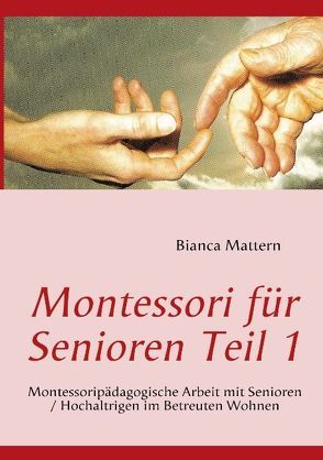 Montessori für Senioren Teil 1 von Mattern,  Bianca