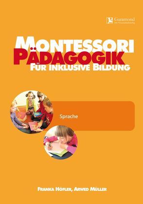 Montessori Pädagogik für inklusive Bildung von Höfler,  Franka, Müller,  Arwed