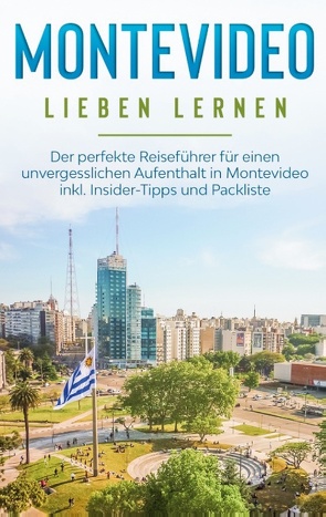 Montevideo lieben lernen: Der perfekte Reiseführer für einen unvergesslichen Aufenthalt in Montevideo inkl. Insider-Tipps und Packliste von Sonnenbeck,  Imke