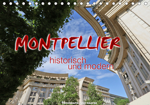 Montpellier – historisch und modern (Tischkalender 2021 DIN A5 quer) von Haafke,  Udo