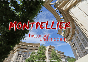 Montpellier – historisch und modern (Wandkalender 2021 DIN A2 quer) von Haafke,  Udo