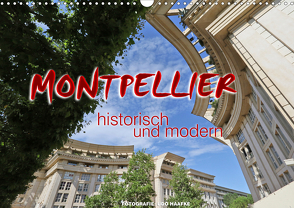 Montpellier – historisch und modern (Wandkalender 2021 DIN A3 quer) von Haafke,  Udo