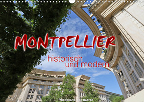 Montpellier – historisch und modern (Wandkalender 2022 DIN A3 quer) von Haafke,  Udo