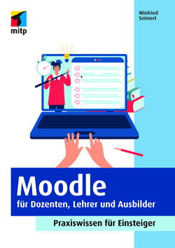 Moodle für Dozenten, Lehrer und Ausbilder von Seimert,  Winfried