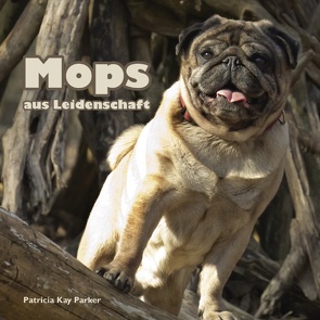 Mops aus Leidenschaft von Parker,  Patricia Kay