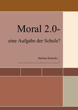 Moral 2.0- eine Aufgabe der Schule? von Reinicke,  Martina