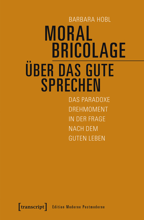 Moral Bricolage – über das Gute sprechen von Hobl,  Barbara