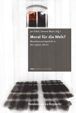 Moral für die Welt? von Bon Tempo,  Carl, Dehnert,  Gunte, Donert,  Celia, Eckel,  Jan, Gilde,  Benjamin, Heerten,  Lasse, Heyde,  Veronika, Kelly,  Patrick W., Moyn,  Samuel, Nathans,  Benjamin, Richardson-Little,  Ned, Sargent,  Daniel, Simpson,  Bradley, Skiba,  Linsay, Stevens,  Simon