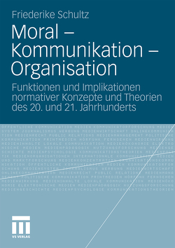 Moral – Kommunikation – Organisation von Schultz,  Friederike