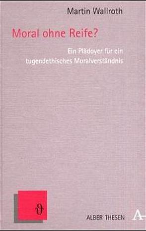 Moral ohne Reife? von Wallroth,  Martin