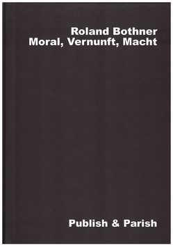 Moral, Vernunft, Macht von Bothner,  Roland