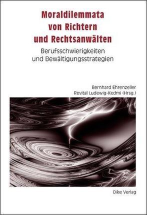 Moraldilemmata von Richtern und Rechtsanwälten von Ehrenzeller,  Bernhard, Ludewig-Kedmi,  Revital